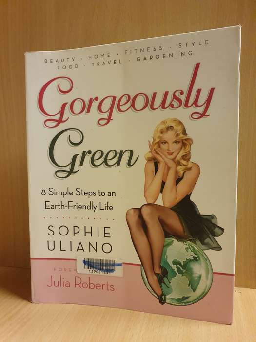 Gorgeously Green - 8 Simple Steps to an Earth-Friendly Life: Sophie Uliano (Paperback)