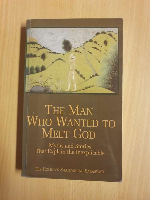 The Man Who Wanted to Meet God : His Holiness Shantanand Saraswati  (Paperback)
