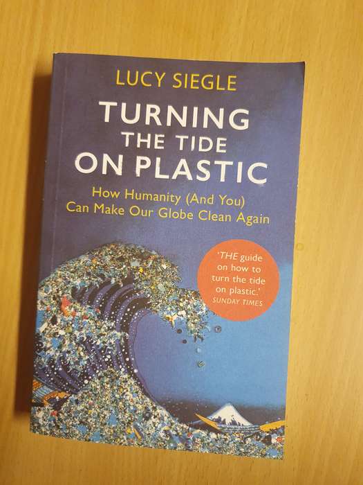 Turning the Tide on Plastic (How Humanity (And You) Can Make Our Globe Clean Again: Lucy Siegle
