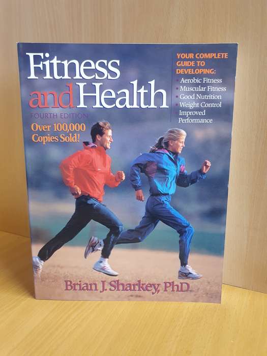 Fitness and Health (Aerobic Fitness, Muscular Fitness, Good Nutrition) Brian J. Sharkey, PhD