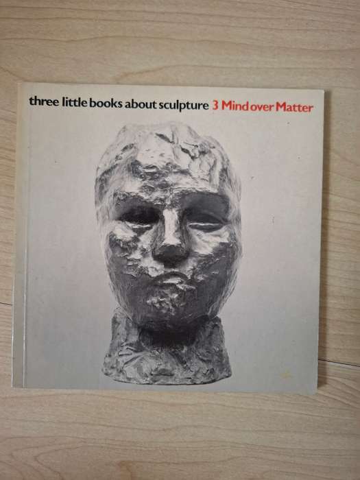 Three little books about sculpture - 3 Mind over Matter  (Paperback)