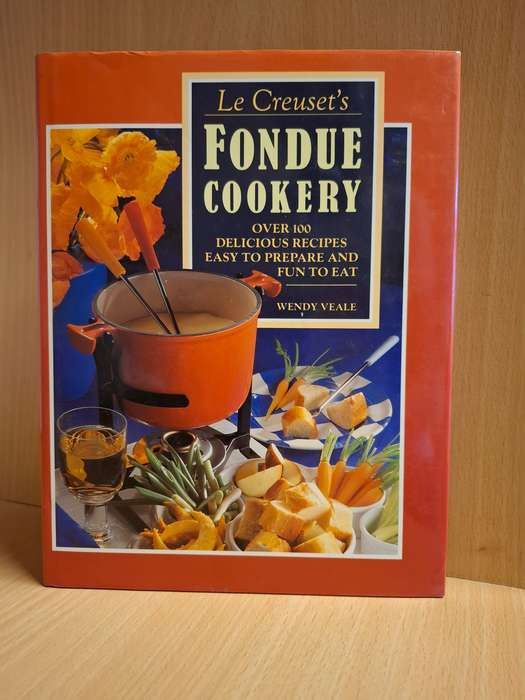 Le Creuset`s Fondue Cookery - Over 100 Recipes: Wendy Veale  (Hardcover)