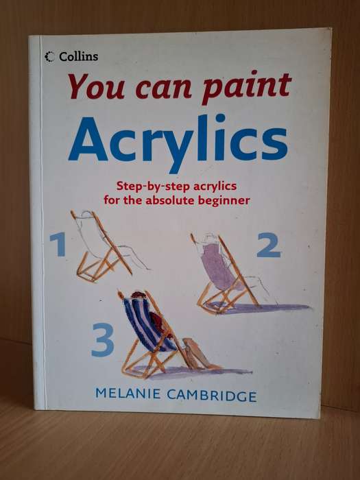 You can Paint Acrylics - Step-by-step acrylics for the absolute beginner: Melanie Cambridge