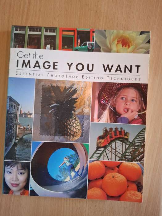 Get the Image You want - Essential Photoshop Editing Techniques (Paperback)