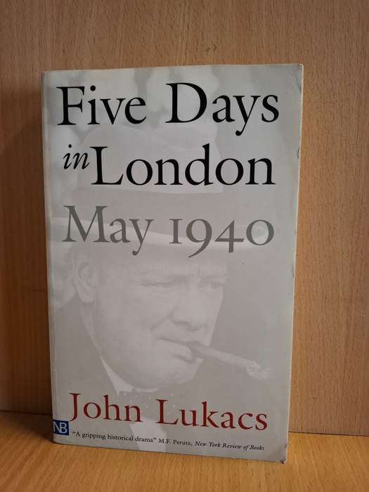 Five Days in London May 1940: John Lukacs (Paperback)