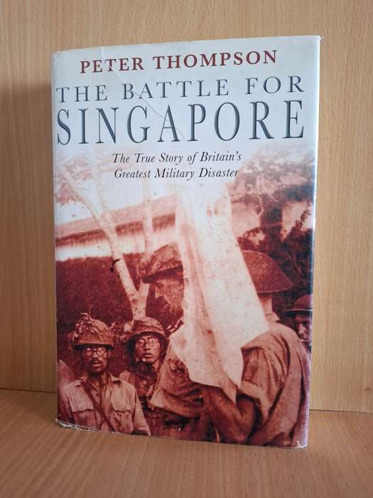 The Battle for Singapore - The True Story of Britain`s Greatest Military Disaster: Peter Thompson