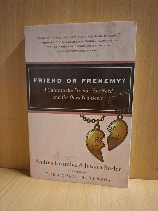 Friend or Enemy? A Guide to the Friends You Need and the Ones You Don`t: A. Lavinthal, J. Rozler