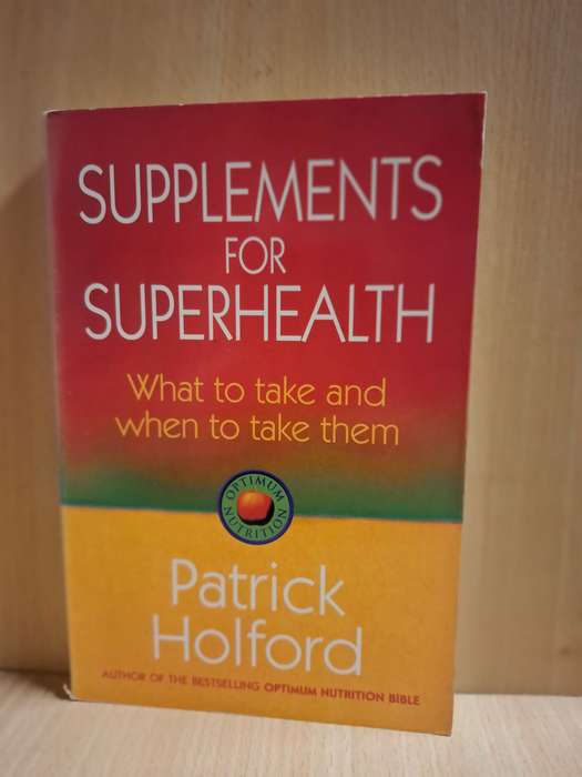 Supplements for Superhealth - What to take and when to take them : Patrick Holford (Paperback)