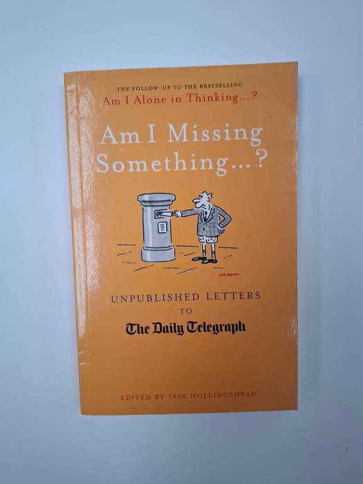 Am I Missing Something...? Unpublished Letters to The Daily Telegraph : Iain Hollingshead  (Paperbac