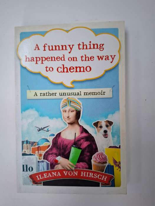 A Funny Thing Happened on The Way to Chemo : Ileana von Hirsch  (Paperback)