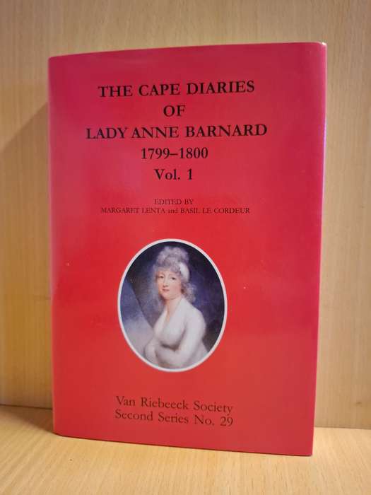 The Cape Diaries of Lady Anne Barnard 1799 - 1800 Vol. 1 Edited by M. Lenta & B. Cordeur (Hardcover)