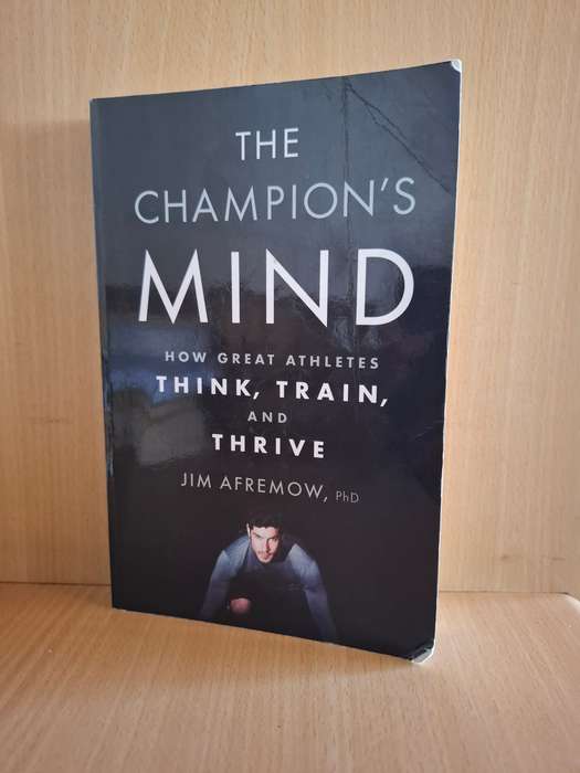 The Champion`s Mind - How Great Athletes Think, Train, and Thrive: JimAfremow, PhD  (Paperback)