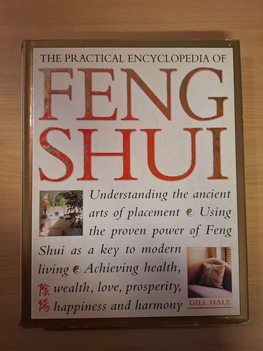 The Practical Encyclopedia of Feng Shui - Understanding the ancient arts of placement: Gill Hale
