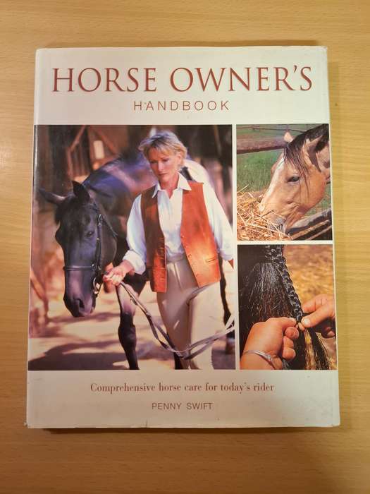 Horse Owner`s Handbook - Comprehensive horse care for today`s rider> Penny Swift (Hardcover)