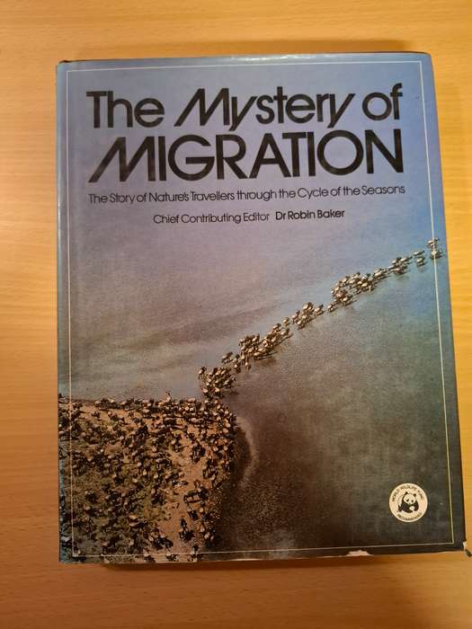 The Mystery of Migration - Nature`s Travellers through The Cycle of the Seasons : Dr Robin Baker
