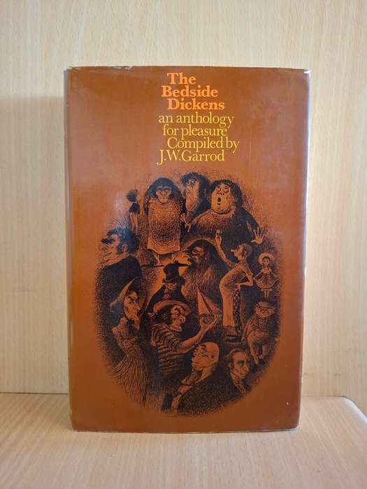 The Bedside Dickens - an anthology for pleasure Compiled by J.W. Garrod  (Hardcover)