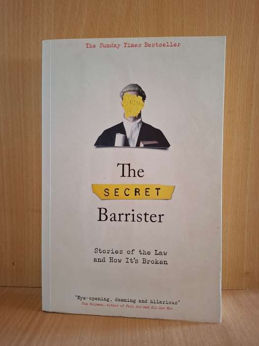 The Secret Barrister- Stories of the Law and How it`s Broken by Secret Barrister (Paperback)