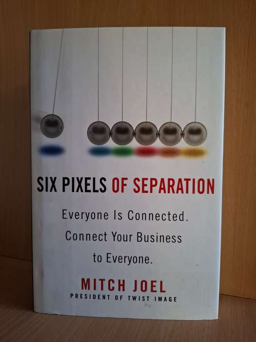 Six Pixels of Separation - Everyone is Connected. Connect your Business to Everyone: Mitch Joel