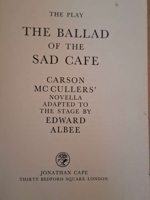 The Play - The Ballad of The Sad Cafe:Carson McCullers` Novella adapted to the stage by Edward Albee