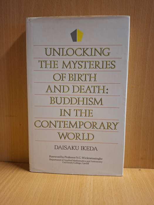 Unlocking the Mysteries of Birth and Death: Buddhism in the Contemporary World: D. Ikeda