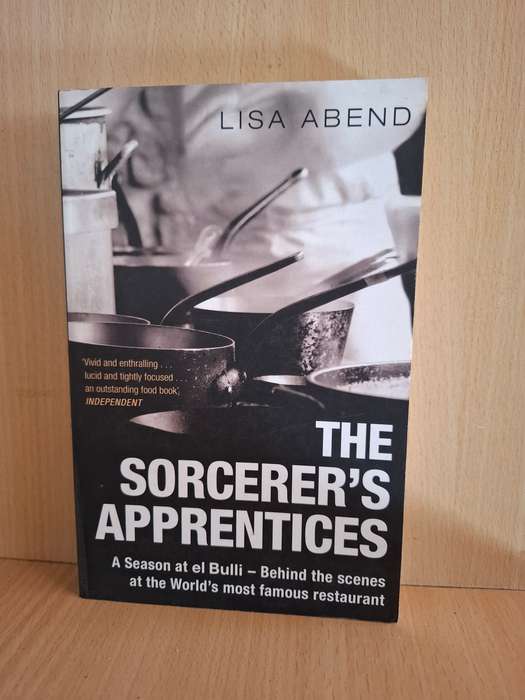 The Sorcerer`s Apprentice - Behind the Scenes at the World`s Most Famous Restaurant: Lisa Abend