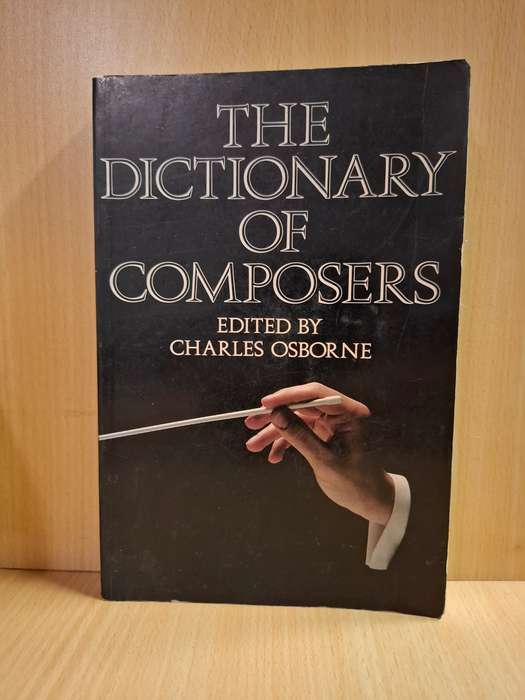The Dictionary of Composers Edited by Charles Osborne  (Paperback)