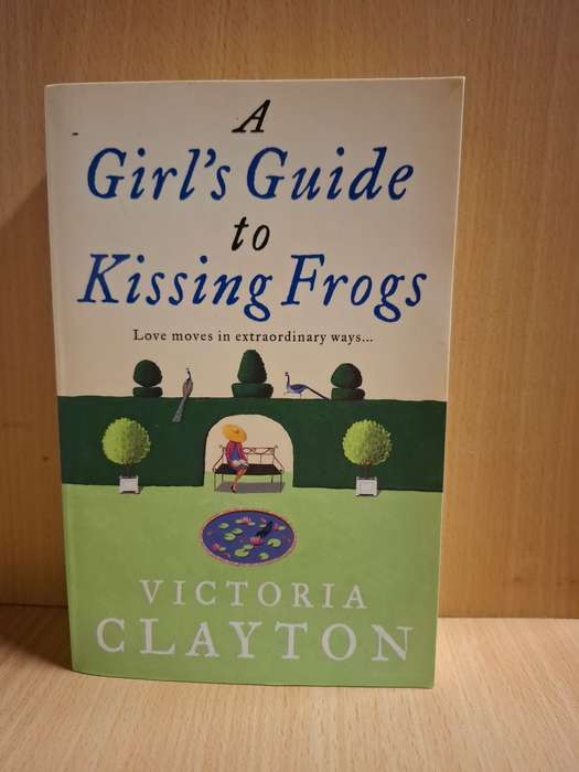 A Girl`s Guide to Kissing Frogs: Victoria Clayton  (Paperback)