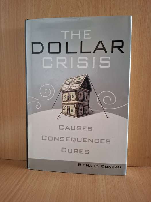 The Dollar Crisis - Causes, Consequences, Cures : Richard Duncan  (Hardcover)