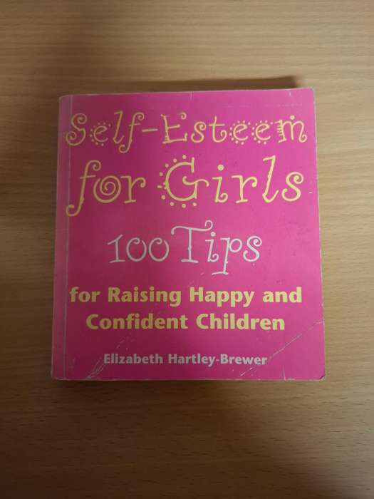 Self-Esteem for Girls - 100 Tips for Raising Happy and Confident Children: E. Hartley-Brewer