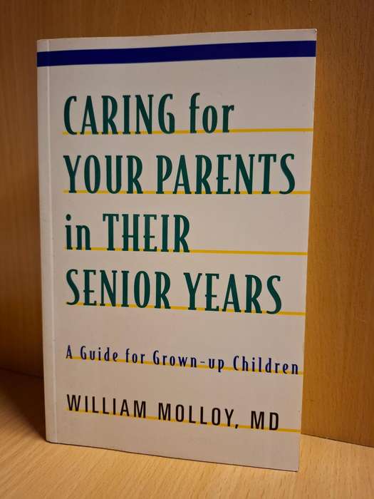 Caring for Your Parents in Their Senior Years - A Guide for Grown-up Children: William Molloy