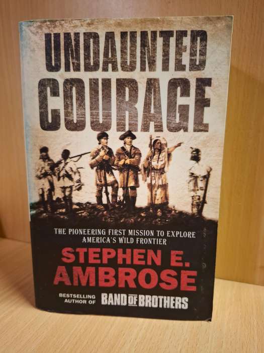 Undaunted Courage - The Pioneering Mission to Explore America`s Wild Frontier:Stephen E. Ambrose