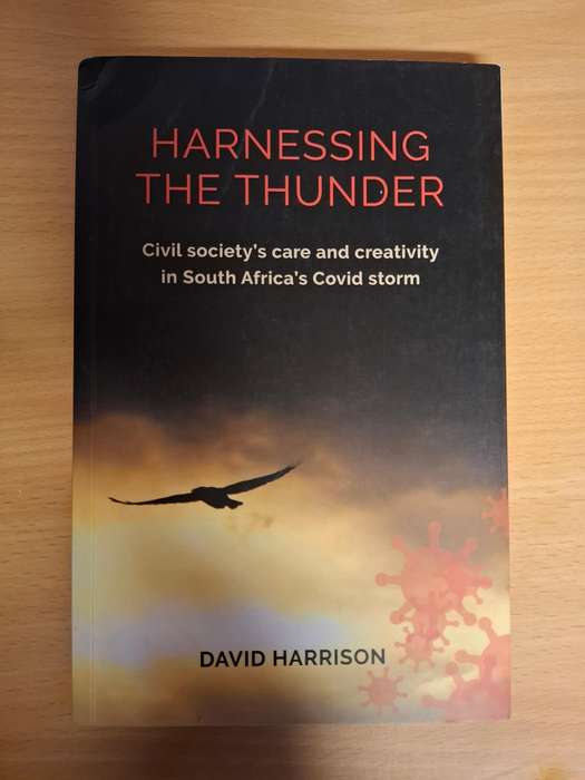 Harnessing the Thunder - Civil Society`s Care and Creativity in S. A`s Covid Storm: D. Harrison