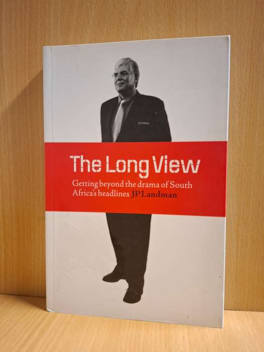 The Long View - Getting beyond the drama of South Africa`s headlines: JP Landman (Paperback)