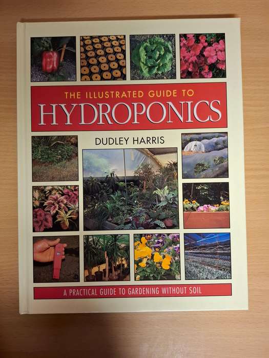 The Illustrated Guide to Hydroponics : Dudley Harris (Hardcover)  Gardening without Soil