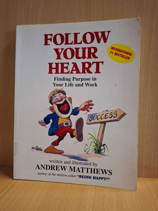 Follow Your Heart - Finding Purpose in Your Life and Work : Andrew Matthews (Paperback)