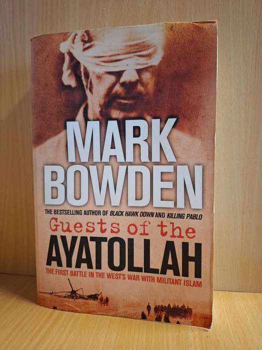 Guests of the Ayatollah - The First Battle in the West`s War with Militant Islam: Mark Bowden