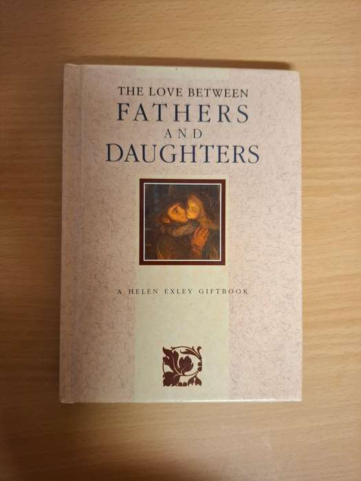 The Love Between Fathers and Daughters - A Helen Exley Giftbook  (Hardcover)