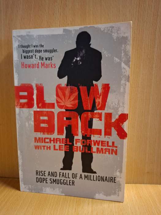 Blow Back - Rise and Fall of a Millionaire Dope Smuggler : Michael Forwell with Lee Bullman