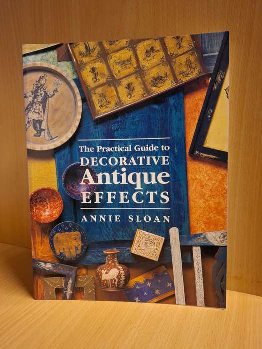 The Practical Guide to Decorative Antique Effects : Annie Sloan  (Paperback)