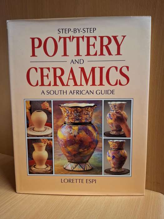 Step-by-Step Pottery and Ceramics - A South African Guide : Lorette Espi  (Hardcover)