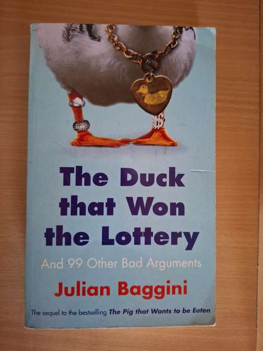 The Duck that Won the Lottery And 99 Other Bad Arguments: Julian Baggini (Paperback)