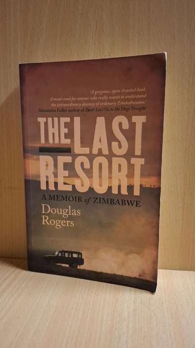 The Last Resort - A Memoir of Zimbabwe : Douglas Rogers  (Paperback)