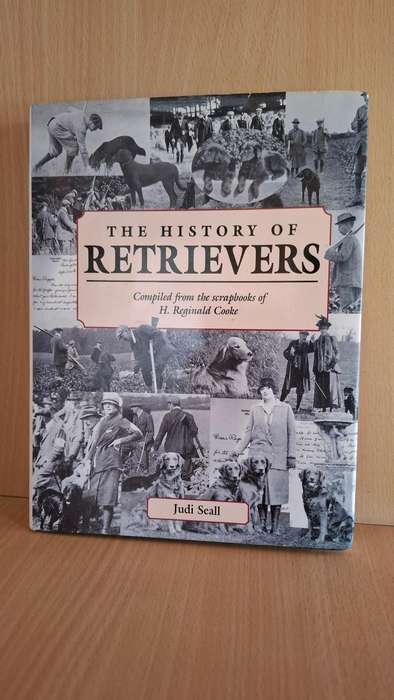 The History of Retrievers - Compiled from the Scrapbooks of H. Reginald Cooke  (Hardcover)