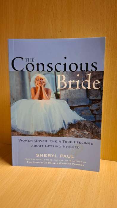 The Conscious Bride - Women unveil their true feelings about getting hitched : Sheryl Paul