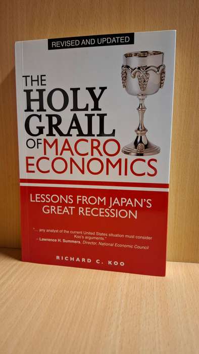 The Holy Grail of Macro Economics - Lessons from Japan`s Great Recession:Richard C. Koo (Paperback)