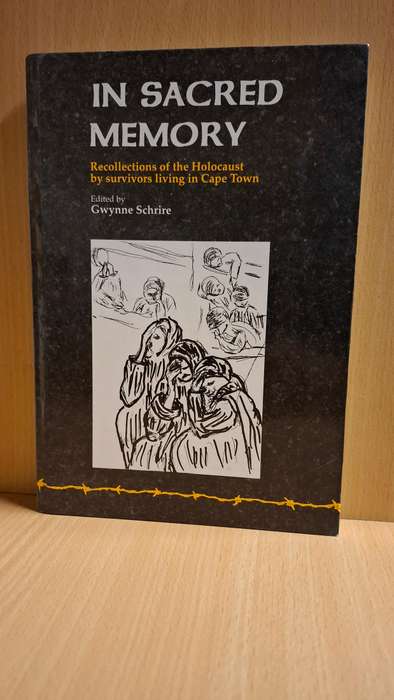In Sacred Memory - recollections of the Holocaust by survivors living in Cape Town : Gwynne Schrire