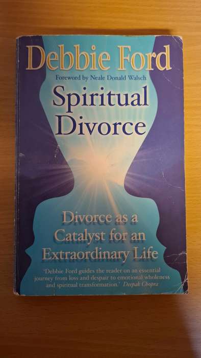 Spiritual Divorce - Divorce as a Catalyst for an Extraordinary Life: Debbie Ford  (Paperback)
