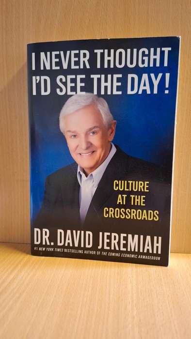 I Never Thought I`d See the Day  : Dr. David Jeremiah  (Paperback)