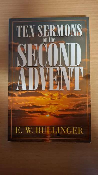 Ten Sermons on the Second Advent : E.W. Bullinger  (Paperback)