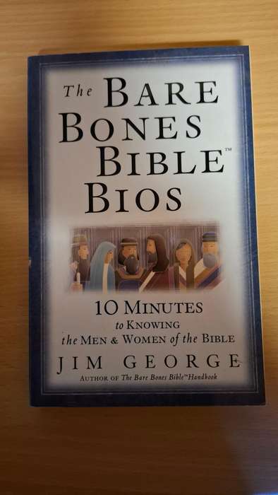 The Bare Bones Bible Bios - 10 Minutes to Knowing the Men & Women of the Bible: Jim George
